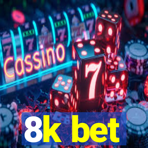 8k bet